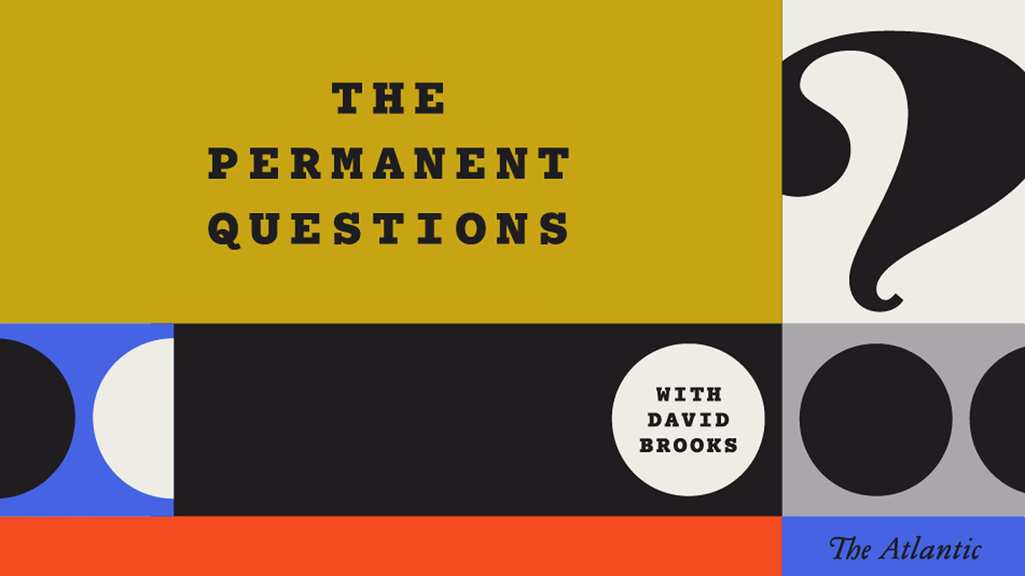 The Atlantic'ten David Brooks'la Haftalık Video Podcast: The Permanent Questions